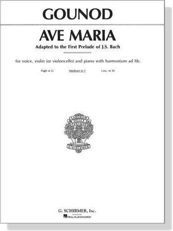 Gounod【Ave Maria Adapted to the First Prelude of J.S. Bach】for Voice,Violin(or Cello) and Piano with Harmonium ad lib. , Medium in F