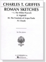 Griffes【Roman Sketches , The White Peacock Op. 7 No. 1】for The Piano Griffes【Roman Sketches , The White Peacock Op. 7 No. 1】for The Piano