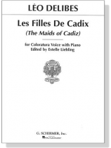 Delibes【Les Filles De Cadix(The Maids of Cadiz)】for Coloratura Voice with Piano Delibes【Les Filles De Cadix(The Maids of Cadiz)】for Coloratura Voice with Piano