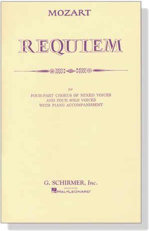 Mozart【Requiem】for Four-Part Chorus of Mixed Voices and Four Solo Voices with Piano Accompaniment Mozart【Requiem】for Four-Part Chorus of Mixed Voices and Four Solo Voices with Piano Accompaniment