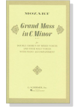 Mozart【Grand Mass in C Minor (K. 427)】for Double Chorus of Mixed Voices and Four Solo Voices with Piano Accompaniment Mozart【Grand Mass in C Minor (K. 427)】for Double Chorus of Mixed Voices and Four Solo Voices with Piano Accompaniment