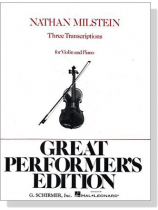 Nathan Milstein【Three Transcriptions】for Violin and Piano Nathan Milstein【Three Transcriptions】for Violin and Piano