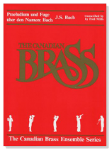 The Canadian Brass【Bach : Praeludium und Fuge über den Namen Bach】for Brass Quintet The Canadian Brass【Bach : Praeludium und Fuge über den Namen Bach】for Brass Quintet