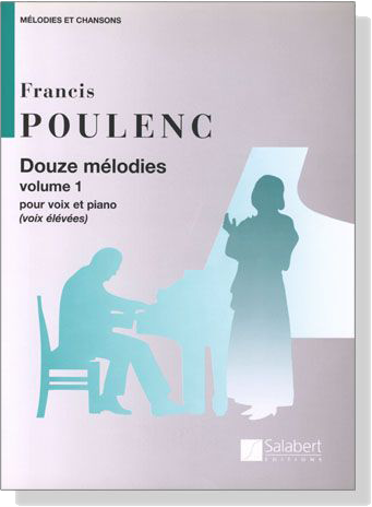 Poulenc【Douze melodies , Volume 1】pour voix et piano (voix elevees)