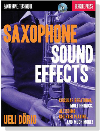 Saxophone Sound Effects【CD+樂譜】Circular Breathing, Multiphonics, Altissimo Register Playing and Much More!