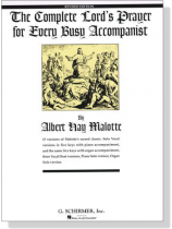 The Complete【Lord's Prayer】for Every Busy Accompanist by Albert Hay Malotte The Complete【Lord's Prayer】for Every Busy Accompanist by Albert Hay Malotte