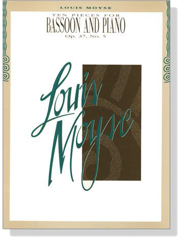 Louis Moyse【Ten Pieces , Op. 37, No. 5】for Bassoon and Piano Louis Moyse【Ten Pieces , Op. 37, No. 5】for Bassoon and Piano