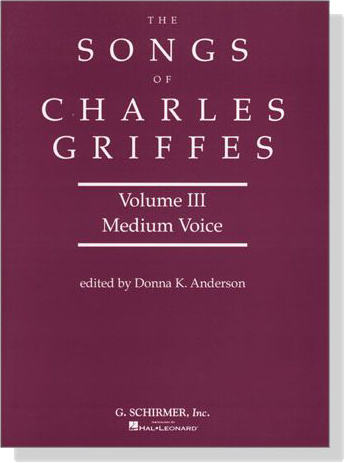 The Songs of【Charles Griffes】Volume Ⅲ , Medium Voice The Songs of【Charles Griffes】Volume Ⅲ , Medium Voice