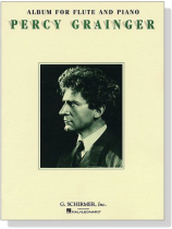 Percy Grainger【Album】for Flute and Piano Percy Grainger【Album】for Flute and Piano