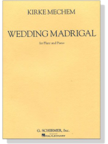 Kirke Mechem【Wedding Madrigal】for Flute and Piano Kirke Mechem【Wedding Madrigal】for Flute and Piano