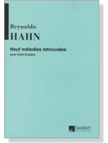 Hahn【Neuf melodies retrouvees】pour Chant & Piano