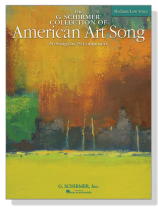 The G. Schirmer Collection of American Art Song , Medium/Low Voice The G. Schirmer Collection of American Art Song , Medium/Low Voice