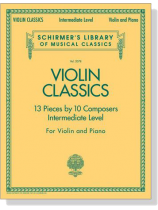 Violin Classics【Intermediate Level】for Violin and Piano Violin Classics【Intermediate Level】for Violin and Piano