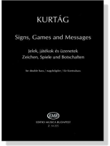 Kurtág【Signs, Games and Messages】for Double Bass Kurtág【Signs, Games and Messages】for Double Bass
