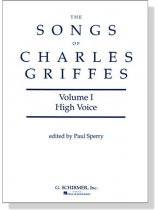 The Songs of【Charles Griffes】Volume Ⅰ, High Voice The Songs of【Charles Griffes】Volume Ⅰ, High Voice