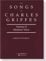 The Songs of【Charles Griffes】Volume Ⅱ , Medium Voice The Songs of【Charles Griffes】Volume Ⅱ , Medium Voice