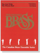 The Canadian Brass【Claude Debussy : The Girl With The Flaxen Hair】for Brass Quintet The Canadian Brass【Claude Debussy : The Girl With The Flaxen Hair】for Brass Quintet