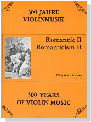 【 Romantik Ⅱ / Romanticism】300 Years of Violin Music 【 Romantik Ⅱ / Romanticism】300 Years of Violin Music