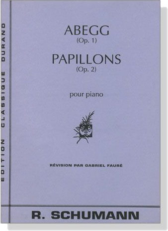 Schumann【Abegg Op. 1 / Papillons Op. 2】Pour Piano , Revision Par Gabriel Faure