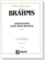 Brahms【Liebeslieder(Love Song Waltzes) Opus 52】Choral Score Brahms【Liebeslieder(Love Song Waltzes) Opus 52】Choral Score
