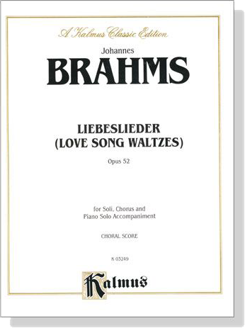 Brahms【Liebeslieder(Love Song Waltzes) Opus 52】Choral Score Brahms【Liebeslieder(Love Song Waltzes) Opus 52】Choral Score