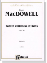 MacDowell【Twelve Virtuoso Studies , Opus 46】for Piano MacDowell【Twelve Virtuoso Studies , Opus 46】for Piano