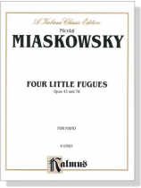 Miaskowsky【Four Little Fugues Opus 43 and 78】for Piano Miaskowsky【Four Little Fugues Opus 43 and 78】for Piano