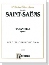 Saint-Saens【Tarantelle , Opus 6】for Flute, Clarinet and Piano Saint-Saens【Tarantelle , Opus 6】for Flute, Clarinet and Piano