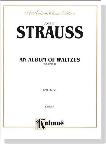 Johann Strauss【An Album Of Waltzes , Volume Ⅱ】for Piano Johann Strauss【An Album Of Waltzes , Volume Ⅱ】for Piano