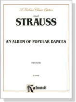 Josef Strauss【An Album Of Popular Dances】for Piano Josef Strauss【An Album Of Popular Dances】for Piano