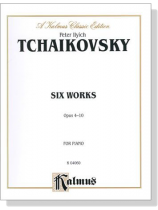 Tchaikovsky【Six Works , Opus 4-10】for Piano