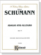 Schumann【Adagio and Allegro , Opus 70】for Horn, Violin or Cello and Piano Schumann【Adagio and Allegro , Opus 70】for Horn, Violin or Cello and Piano