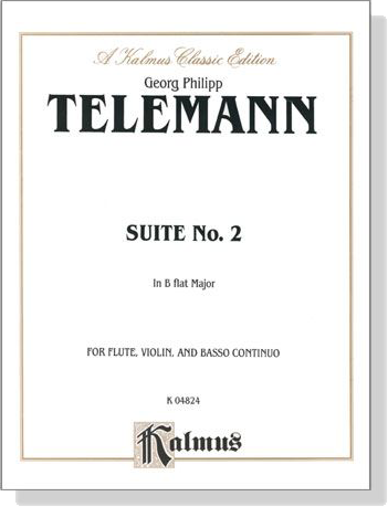 Telemann【Suite No. 2 In B-flat Major】for Flute, Violin, and Basso Continuo Telemann【Suite No. 2 In B-flat Major】for Flute, Violin, and Basso Continuo