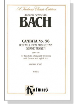 J.S. Bach【Cantata No. 56- Ich Will Den Kreuzstab Gerne Tragen , BWV 56】Choral Score J.S. Bach【Cantata No. 56- Ich Will Den Kreuzstab Gerne Tragen , BWV 56】Choral Score
