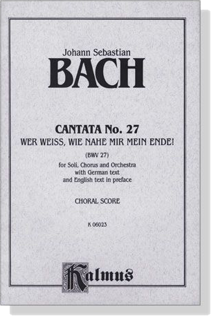 J.S. Bach【Cantata No. 27－Wer Weiss, Wie Nahe Mir Mein Ende!(BWV27)】Choral Score