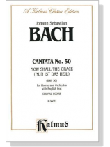 J.S. Bach【Cantata No. 50- Now Shall The Grace Nun Ist Das Heil , BWV 50】Choral Score J.S. Bach【Cantata No. 50- Now Shall The Grace Nun Ist Das Heil , BWV 50】Choral Score
