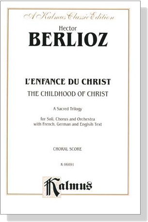 Berlioz【L'enfance Du Christ / The Childhood of Christ】A Sacred Trilogy , Choral Score Berlioz【L'enfance Du Christ / The Childhood of Christ】A Sacred Trilogy , Choral Score