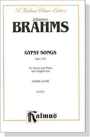 Brahms【Gypsy Songs , Opus 103】Chorus Score Brahms【Gypsy Songs , Opus 103】Chorus Score
