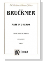 Bruckner【Mass In D Minor】for Soli, Chorus and Orchestra , Vocal Score Bruckner【Mass In D Minor】for Soli, Chorus and Orchestra , Vocal Score