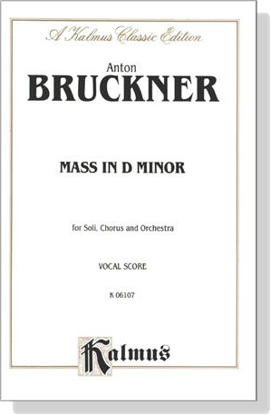 Bruckner【Mass In D Minor】for Soli, Chorus and Orchestra , Vocal Score Bruckner【Mass In D Minor】for Soli, Chorus and Orchestra , Vocal Score