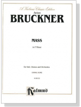 Bruckner【Mass in F Minor】for Soli, Chorus and Orchestra , Choral Score Bruckner【Mass in F Minor】for Soli, Chorus and Orchestra , Choral Score
