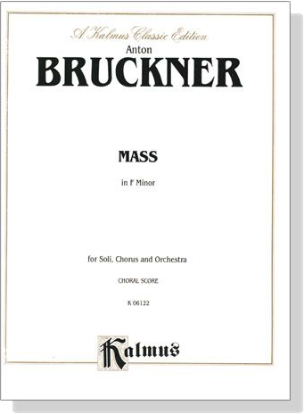 Bruckner【Mass in F Minor】for Soli, Chorus and Orchestra , Choral Score Bruckner【Mass in F Minor】for Soli, Chorus and Orchestra , Choral Score