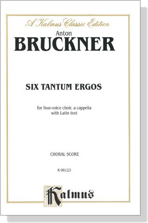Bruckner【Six Tantum Ergos】for Four-Voice Choir, A Cappella With Latin Text , Choral Score