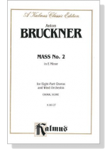 Bruckner【Mass No. 2 in E Minor】for Eight-Part Chorus and Wind Orchestra , Choral Score Bruckner【Mass No. 2 in E Minor】for Eight-Part Chorus and Wind Orchestra , Choral Score