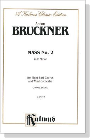 Bruckner【Mass No. 2 in E Minor】for Eight-Part Chorus and Wind Orchestra , Choral Score Bruckner【Mass No. 2 in E Minor】for Eight-Part Chorus and Wind Orchestra , Choral Score