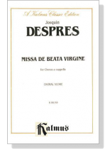 Despres【Missa De Beata Virgine】for Chorus a cappella , Choral Score Despres【Missa De Beata Virgine】for Chorus a cappella , Choral Score