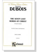Dubois【The Seven Last Words of Christ-A Sacred Cantata】For Soli, Chorus and Orchestra , Vocal Score Dubois【The Seven Last Words of Christ-A Sacred Cantata】For Soli, Chorus and Orchestra , Vocal Score