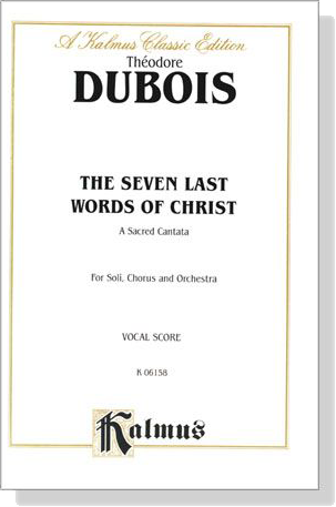 Dubois【The Seven Last Words of Christ－A Sacred Cantata】For Soli, Chorus and Orchestra , Vocal Score