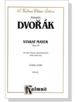 Dvorak【Stabat Mater , Opus 58】for Soli, Chorus and Orchestra with Latin text , Choral Score Dvorak【Stabat Mater , Opus 58】for Soli, Chorus and Orchestra with Latin text , Choral Score