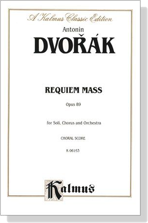 Dvorak【Requiem Mass , Opus 89 】for Soli, Chorus and Orchestra , Choral Score